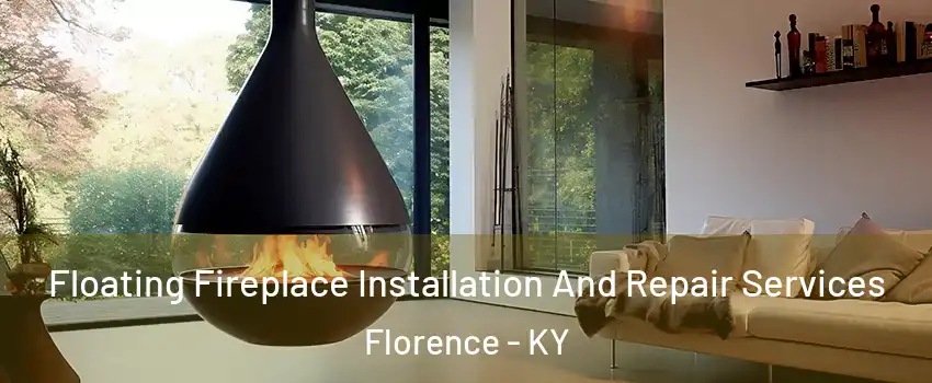 Floating Fireplace Installation And Repair Services Florence - KY