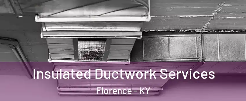  Insulated Ductwork Services Florence - KY