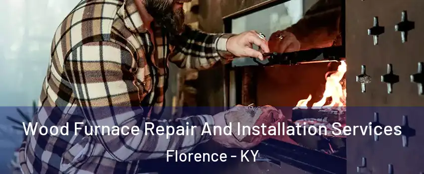  Wood Furnace Repair And Installation Services Florence - KY